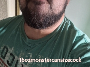 16ozmonstercansizecock