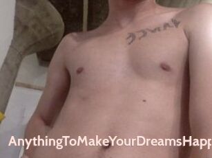 AnythingToMakeYourDreamsHappen