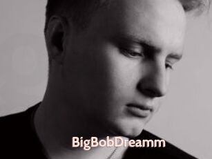 BigBobDreamm