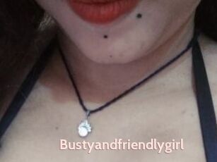 Bustyandfriendlygirl