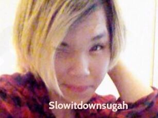 Slowitdownsugah
