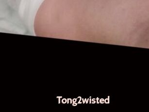 Tong2wisted