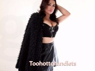 Toohottohandlets