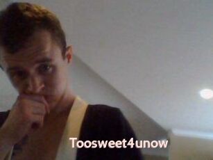 Toosweet4unow